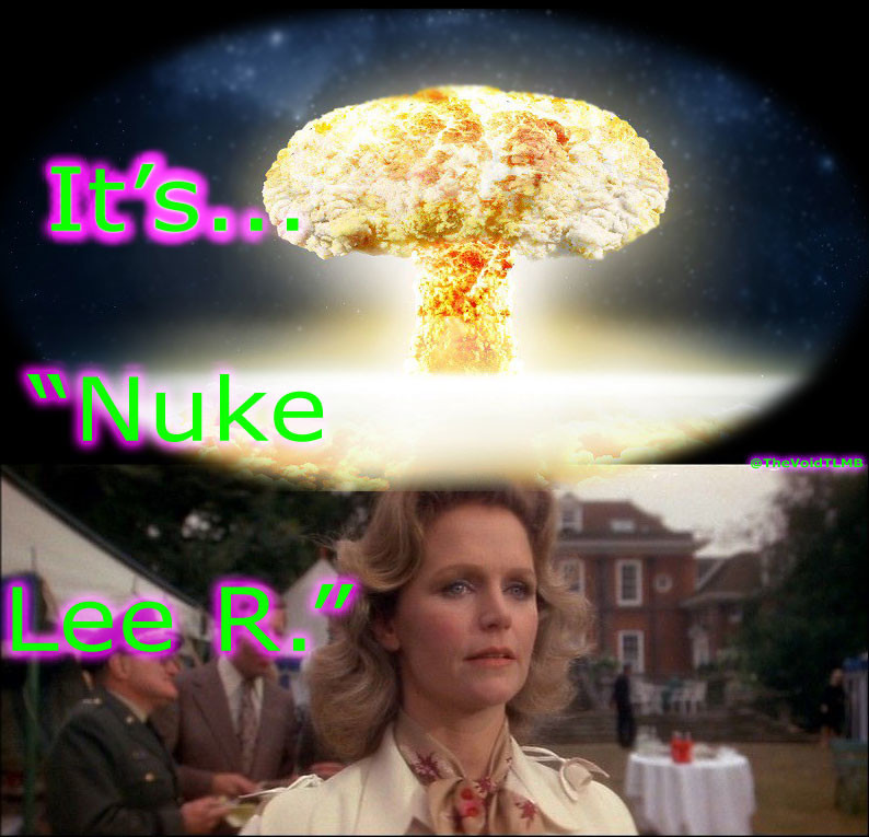 A mushroom cloud exploding on top of the head of actress Lee Remick. Overlaid text says "It's... NUKE LEE R."